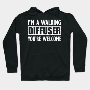 Essential Oil - I'm a walking diffuser You're welcome Hoodie